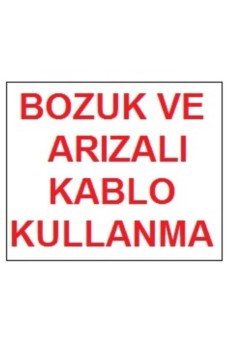 Bozuk ve Arızalı Kablo Kullanma Uyarı Levhası 17,5x25 KOD:301