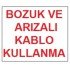 Bozuk ve Arızalı Kablo Kullanma Uyarı Levhası 17,5x25 KOD:301