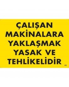 Çalışan Makinalara Yaklaşmak Yasak Ve Tehlikelidir Uyarı Levhası 25x35 KOD:255