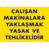Çalışan Makinalara Yaklaşmak Yasak Ve Tehlikelidir Uyarı Levhası 25x35 KOD:255