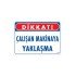 Çalışan Makinaya Yaklaşma Uyarı Levhası 25x35 KOD: 222