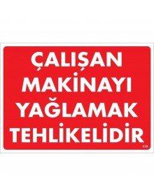 Çalışan Makinayı Yağlamak Tehlikelidir Uyarı Levhası 25x35 No: 216