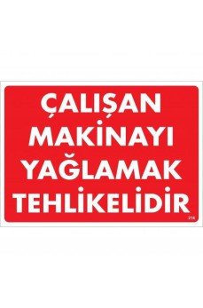 Çalışan Makinayı Yağlamak Tehlikelidir Uyarı Levhası 25x35 No: 216 Çalışan Makinayı Yağlamak Tehlikelidir Uyarı Levhası 25x35 No: 216