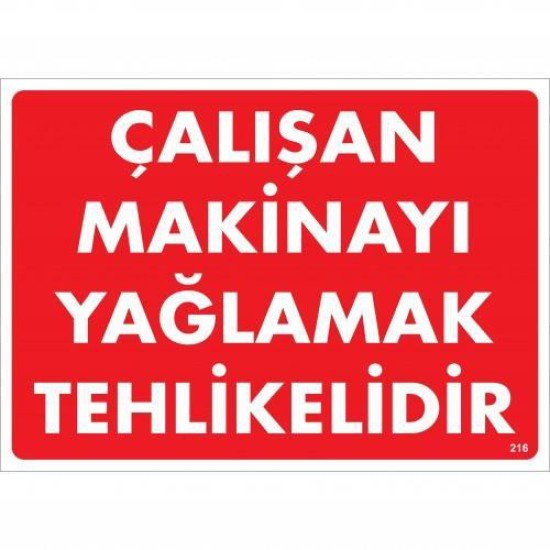 Çalışan Makinayı Yağlamak Tehlikelidir Uyarı Levhası 25x35 No: 216 Çalışan Makinayı Yağlamak Tehlikelidir Uyarı Levhası 25x35 No: 216