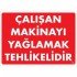 Çalışan Makinayı Yağlamak Tehlikelidir Uyarı Levhası 25x35 No: 216