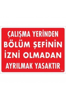 Çalışma Yerinden Bölüm Şefinin İzni Olmadan Ayrılmak Yasaktır Uyarı Levhası 25x35 KOD:239 Çalışma Yerinden Bölüm Şefinin İzni Olmadan Ayrılmak Yasaktır Uyarı Levhası 25x35 KOD:239