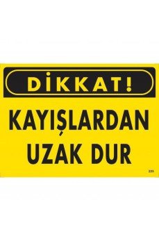 Dikkat Kayışlardan Uzak Dur Uyarı Levhası 25x35 KOD:225