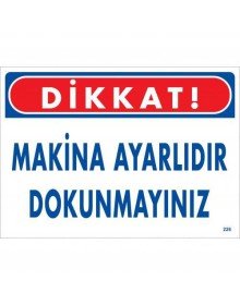 Dikkat Makina Ayarlıdır Dokunmayınız Uyarı Levhası 25x35 KOD:226