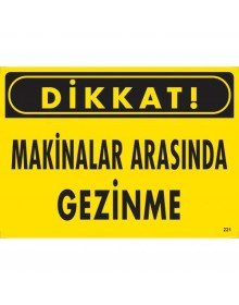 Dikkat Makinalar Arasında Gezinme Uyarı Levhası 25x35 KOD:221