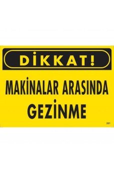 Dikkat Makinalar Arasında Gezinme Uyarı Levhası 25x35 KOD:221