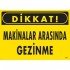 Dikkat Makinalar Arasında Gezinme Uyarı Levhası 25x35 KOD:221