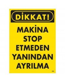 Dikkat Makine Stop Etmeden Yanından Ayrılma Uyarı Levhası 25x35 KOD:200