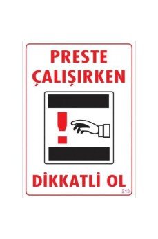 Dikkat Preste Çalışırken Dikkatli Ol Uyarı Levhası  25x35 KOD:213