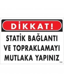 Dikkat Statik Bağlantı Ve Topraklamayı Mutlaka Yapınız Uyarı Levhası 25x35 KOD:1323