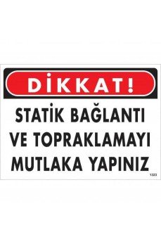 Dikkat Statik Bağlantı Ve Topraklamayı Mutlaka Yapınız Uyarı Levhası 25x35 KOD:1323