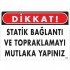 Dikkat Statik Bağlantı Ve Topraklamayı Mutlaka Yapınız Uyarı Levhası 25x35 KOD:1323