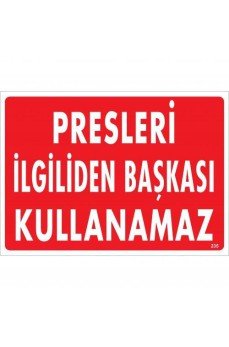 Presleri İlgiliden Başkası Kullanamaz Uyarı Levhası 25x35 KOD:235 Presleri İlgiliden Başkası Kullanamaz Uyarı Levhası 25x35 KOD:235