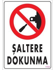 Şaltere Dokunma Uyarı Levhası 25x35 KOD:1102