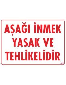 Aşağı İnmek Yaşaktır Uyarı Levhası 25x35 KOD:420