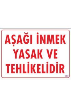 Aşağı İnmek Yaşaktır Uyarı Levhası 25x35 KOD:420