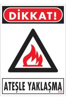 Dikkat Ateşle Yaklaşma Uyarı Levhası 25x35 KOD:850