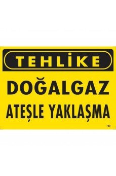 Tehlike Doğalgaz Ateşle Yaklaşma Uyarı Levhası 25x35 KOD:750 Tehlike Doğalgaz Ateşle Yaklaşma Uyarı Levhası 25x35 KOD:750