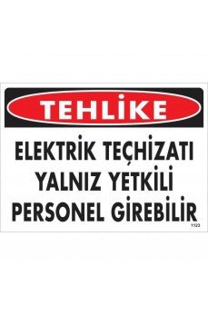Tehlike Elektrik Teçhizatı Yalnız Yetkili Personel Girebilir Uyarı Levhası 25x35 KOD:1123 Tehlike Elektrik Teçhizatı Yalnız Yetkili Personel Girebilir Uyarı Levhası 25x35 KOD:1123