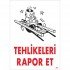 Tehlikeleri Rapor Et Uyarı Levhası 25x35 KOD:406