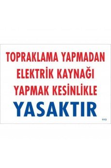Topraklama Yapmadan Elektrik Kaynağı Yağmak Yasaktır Uyarı Levhası 25x35 KOD:891