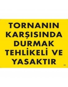 Tornanın Karşısında Durmak Tehlikeli ve Yasaktır Uyarı Levhası 25x35 KOD:207