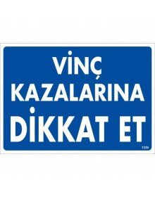 Vinç Kazalarına Dikkat Et Uyarı Levhası 25x35 KOD:1339