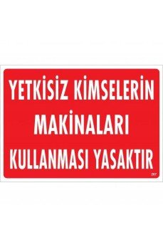 Yetkisiz Kimselerin Makinaları Kullanması Yasaktır Uyarı Levhası 25x35 KOD:267 Yetkisiz Kimselerin Makinaları Kullanması Yasaktır Uyarı Levhası 25x35 KOD:267