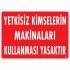 Yetkisiz Kimselerin Makinaları Kullanması Yasaktır Uyarı Levhası 25x35 KOD:267