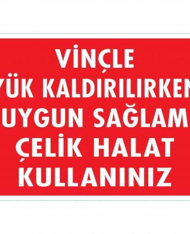 Vinçle Yük Kaldırırken Uygun Sağlam Çelik Halat Kullanınız Uyarı Levhası 25x35 KOD:1319